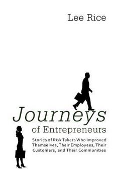 Paperback Journeys of Entrepreneurs: Stories of Risk Takers Who Improved Themselves, Their Employees, Their Customers, and Their Communities Book