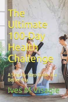 Paperback The Ultimate 100-Day Health Challenge: A Step-by-Step Guide to a Better You Book