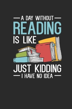 Paperback A Day Without Reading: Dotted Bullet Notebook (6" x 9" - 120 pages) Reader Themed Notebook for Daily Journal, Diary, and Gift Book