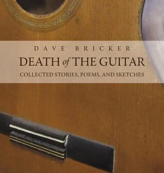 Hardcover Death of the Guitar: Dave Bricker: Collected Stories, Poems, and Sketches Book