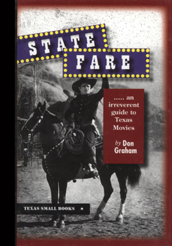 Hardcover State Fare: ....an Irreverent Guide to Texas Movies Book