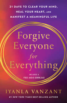 Paperback Forgive Everyone for Everything: 21 Days to Clear Your Mind, Heal Your Heart, and Manifest a Meaningful Life Book