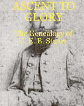 Paperback Ascent To Glory: The Genealogy Of J. E. B. Stuart Book