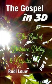 Paperback The Gospel in 3-D! - Part 1: The End of All Distance, Delay, & Dispute! Book