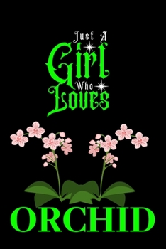 Just A Girl Who Loves Orchid: Best Gift for Orchid  Lovers Girl, 6x9 inch 100 Pages  Christmas & Birthday Gift / Journal / Notebook / Diary