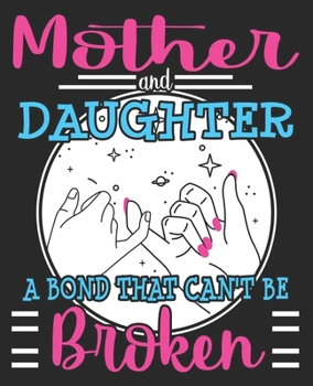 Paperback Mother & Daughter A Bond That Can't Be Broken: Mom Cute Christmas Mothers Day Composition Notebook 100 College Ruled Pages Journal Diary Book