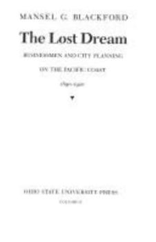 The Lost Dream: Businessmen and City Planning on the Pacific Coast, 1890-1920 (Urban Life and Urban Landscape Series) - Book  of the Urban Life and Urban Landscape