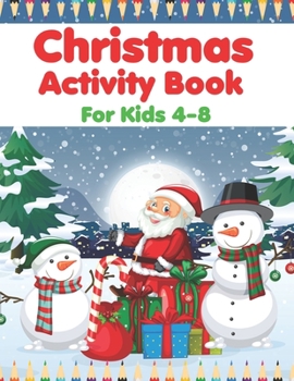 Christmas Activity Book For Kids 4-8: A Fun Kid Activity Book Game For Learning, Coloring, Dot To Dot, Mazes, Word Search and More!
