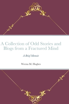 Hardcover A Collection of Odd Stories and Blogs from a Fractured Mind: A Brief Memoir Book