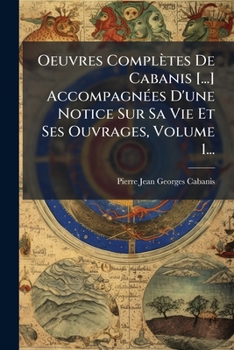Paperback Oeuvres Complètes De Cabanis [...] AccompagnÃ(c)es D'une Notice Sur Sa Vie Et Ses Ouvrages, Volume 1... [French] Book