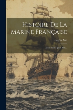 Paperback Histoire De La Marine Française: Xviie Siècle - Jean Bart... [French] Book
