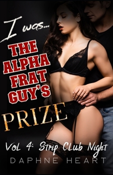 Paperback I Was the Alpha Frat Guy's Prize: Vol 4 - Strip Club Night Book