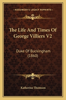Paperback The Life And Times Of George Villiers V2: Duke Of Buckingham (1860) Book