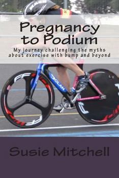 Paperback Pregnancy to Podium: My journey challenging the myths about exercise with bump and beyond Book