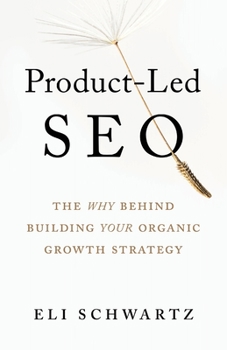 Paperback Product-Led SEO: The Why Behind Building Your Organic Growth Strategy Book