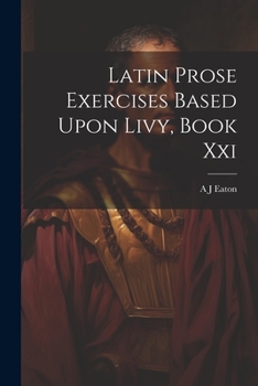 Paperback Latin Prose Exercises Based Upon Livy, Book Xxi Book