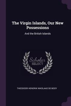 Paperback The Virgin Islands, Our New Possessions: And the British Islands Book