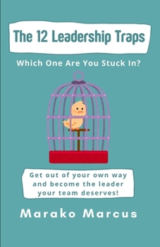 Paperback The 12 Leadership Traps: Which One Are You Stuck In?: Get out of your own way and become the leader your team deserves! Book