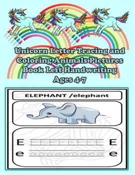 Unicorn Letter Tracing and Coloring Animals Pictures Book Left Handwriting Ages 4-7: Magical Practice Workbook for Left-Handed Preschoolers / Perfect ... and Pre K Lefties / seize 8.5” x 11” pages.