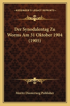 Paperback Der Synodalentag Zu Worms Am 31 Oktober 1904 (1905) [German] Book