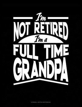 Paperback I'm Not Retired I'm a Full Time Grandpa: Cornell Notes Notebook Book