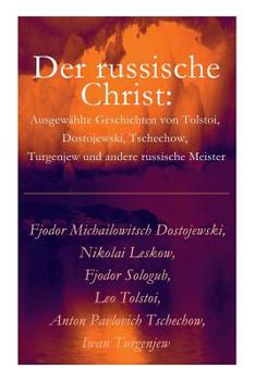 Paperback Der russische Christ: Ausgewählte Geschichten von Tolstoi, Dostojewski, Tschechow, Turgenjew und andere russische Meister) [German] Book