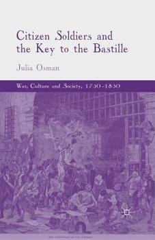 Paperback Citizen Soldiers and the Key to the Bastille Book
