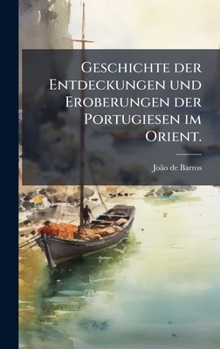 Hardcover Geschichte der Entdeckungen und Eroberungen der Portugiesen im Orient. [German] Book