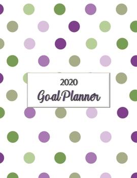 2020 Goal Planner: 2020 goal planner and organizer to track your monthly, quarterly, and yearly personal, financial, fitness, spiritual, travel, and ... green and purple dots on a white glossy cover