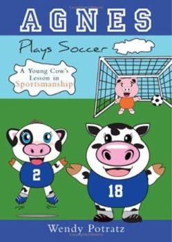 Paperback Agnes Plays Soccer: A Young Cow's Lesson in Sportsmanship Book