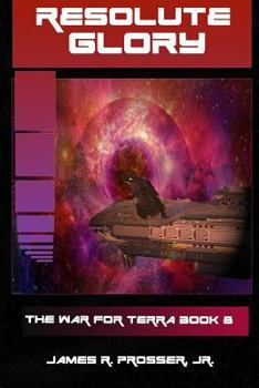 Resolute Glory - Book #8 of the War for Terra