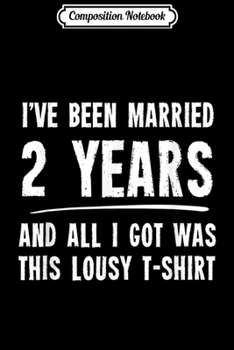 Composition Notebook: 2 Year Anniversary Gift 2nd Wedding Married Funny  Journal/Notebook Blank Lined Ruled 6x9 100 Pages