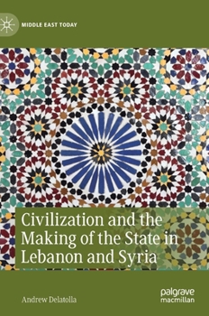 Hardcover Civilization and the Making of the State in Lebanon and Syria Book