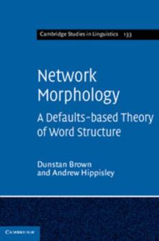 Hardcover Network Morphology: A Defaults-Based Theory of Word Structure Book