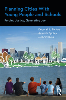Paperback Planning Cities With Young People and Schools: Forging Justice, Generating Joy Book
