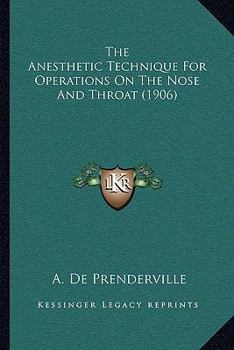 Paperback The Anesthetic Technique For Operations On The Nose And Throat (1906) Book