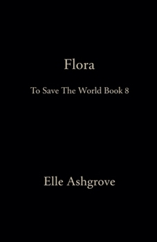Flora- To Save The World Book 8 (Tstw Black Cover Edition)