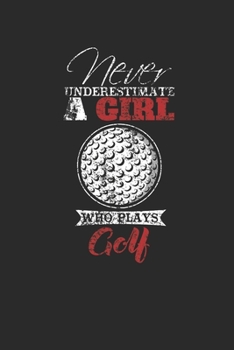 Paperback Never Underestimate A Girl Who Plays Golf: Never Underestimate Notebook, Blank Lined (6" x 9" - 120 pages) Sports and Recreations Themed Notebook for Book