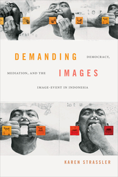 Paperback Demanding Images: Democracy, Mediation, and the Image-Event in Indonesia Book