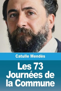 Les 73 Journées De La Commune: Du 18 Mars Au 29 Mai 1871