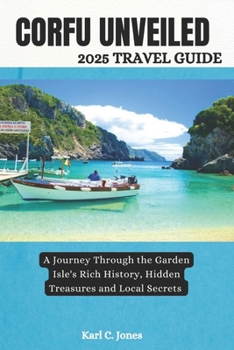 Paperback Corfu Unveiled: A Journey Through the Garden Isle's Rich History, Hidden Treasures, and Local Secrets Book
