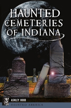 Paperback Haunted Cemeteries of Indiana Book