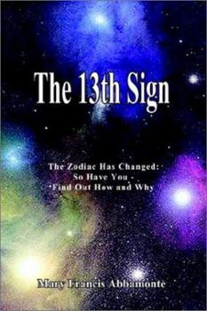 The 13th Sign: The Zodiac Has Changed, So Have You - Find Out How and Why