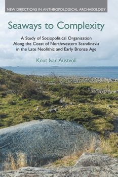 Hardcover Seaways to Complexity: A Study of Sociopolitical Organisation Along the Coast of Northwestern Scandinavia in the Late Neolithic and Early Bro Book