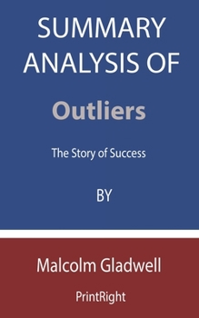 Paperback Summary Analysis Of Outliers: The Story of Success By Malcolm Gladwell Book