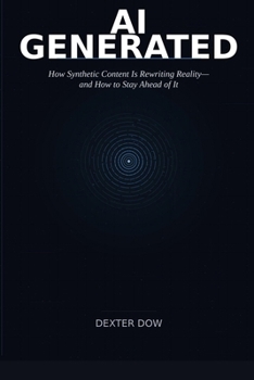 Paperback AI Generated: How Synthetic Content Is Rewriting Reality-and How to Stay Ahead of It Book