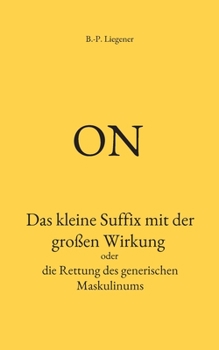 Paperback on: Das kleine Suffix mit der großen Wirkung oder die Rettung des generischen Maskulinums [German] Book