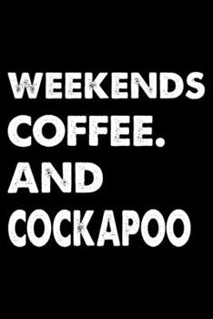 Weekends Coffee And Cockapoo: Cute Cockapoo Lined journal Notebook, Great Accessories & Gift Idea for Cockapoo Owner & Lover. Lined journal Notebook With An Inspirational Quote.