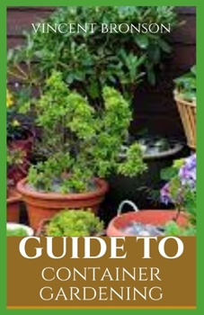 Guide to Container Gardening: Gardening, the laying out and care of a plot of ground devoted partially or wholly to the growing of plants such as flowers, herbs, or vegetables.