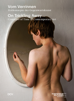 Hardcover On Trickling Away: Concepts of Time in Contemporary Art Book